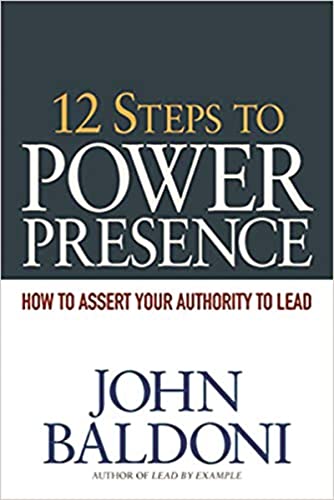12 Steps to Power Presence: How to Assert Your Authority to Lead von Amacom